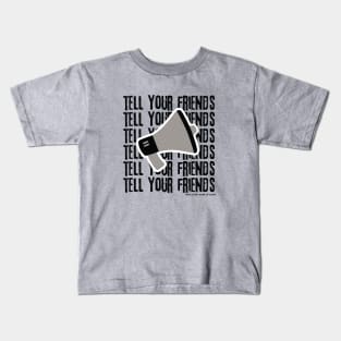 Tell Your Friends Megaphone Kids T-Shirt